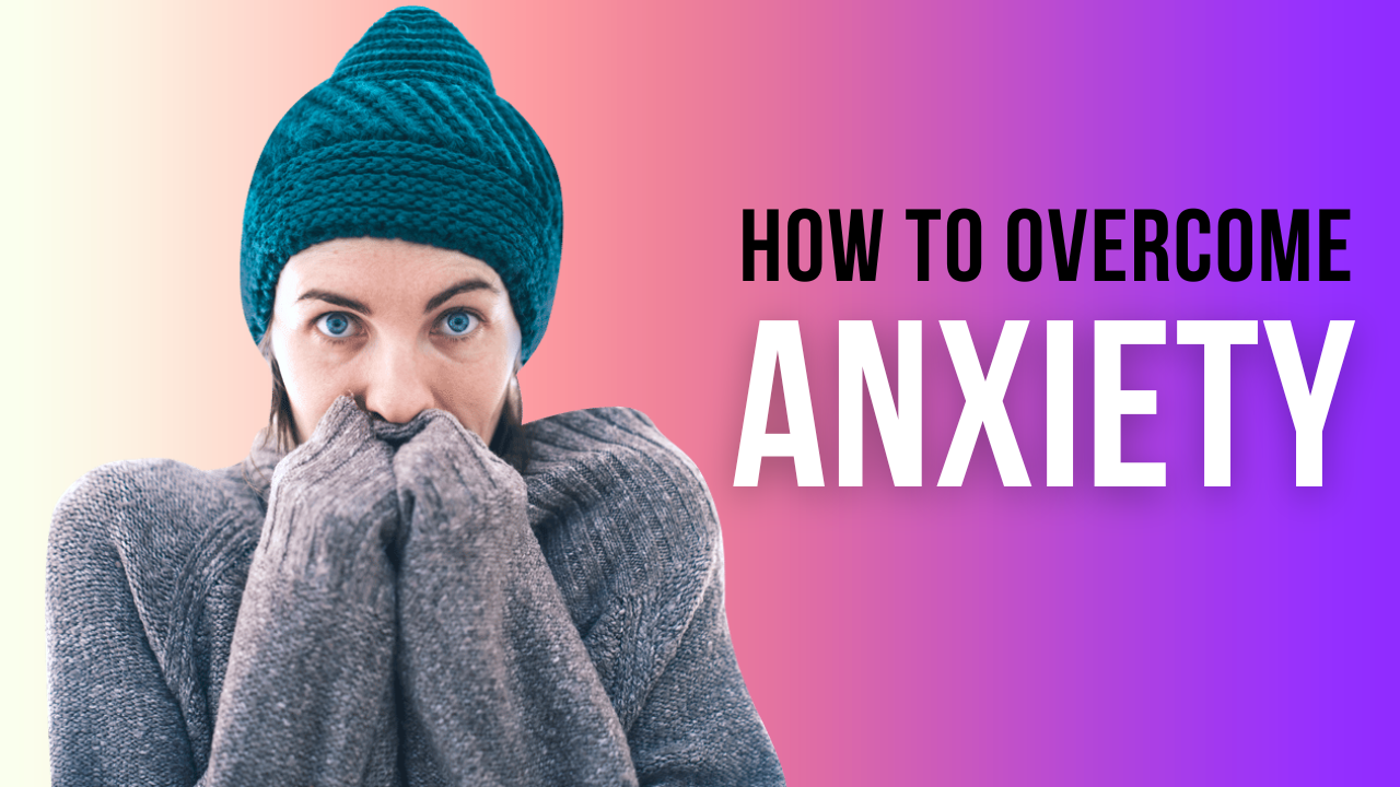 How to Overcome Anxiety